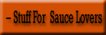 Stuff For Sauce Lovers